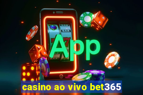 casino ao vivo bet365