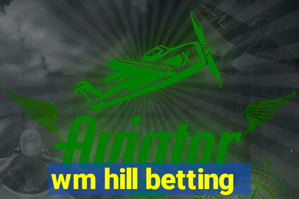 wm hill betting