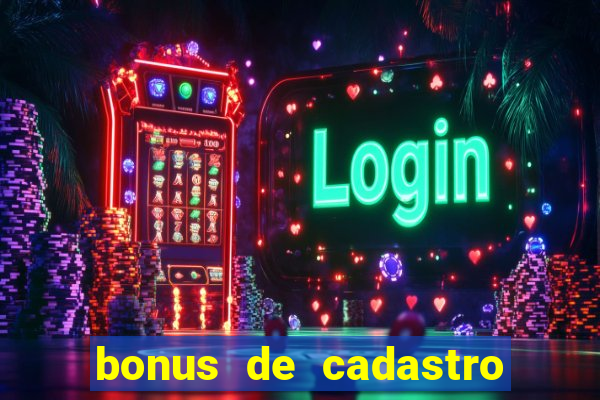 bonus de cadastro sem deposito cassino