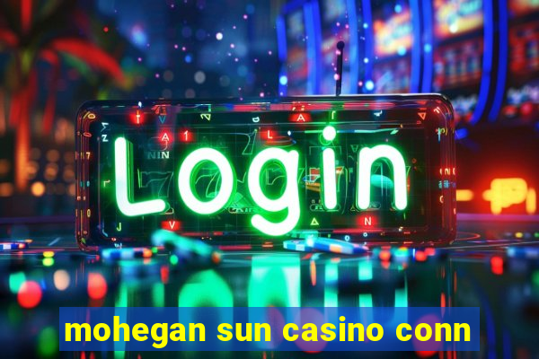 mohegan sun casino conn