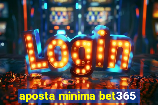 aposta minima bet365