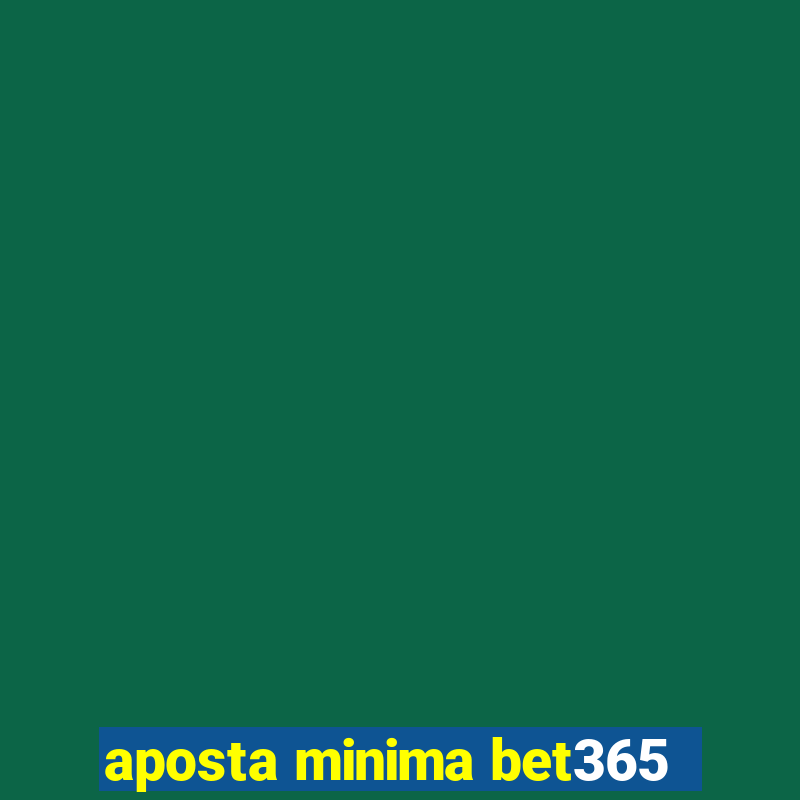 aposta minima bet365