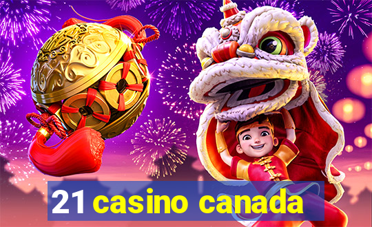 21 casino canada