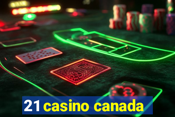 21 casino canada