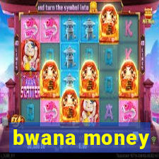 bwana money