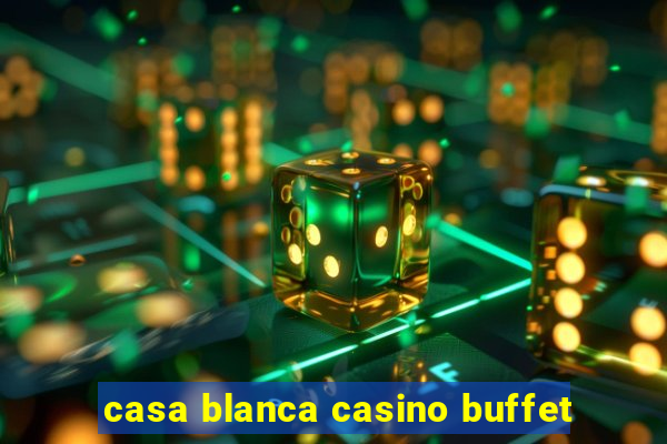 casa blanca casino buffet