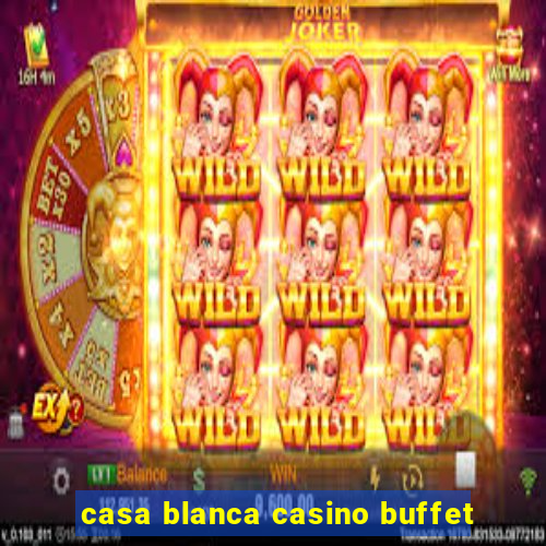 casa blanca casino buffet