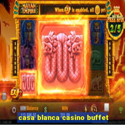 casa blanca casino buffet