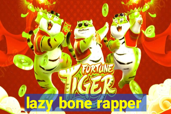 lazy bone rapper