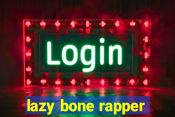 lazy bone rapper