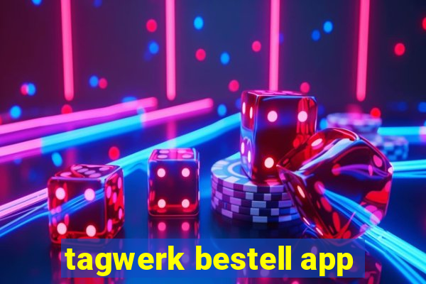 tagwerk bestell app