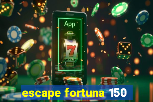 escape fortuna 150