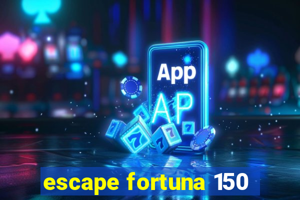 escape fortuna 150