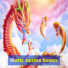 10cric casino bonus