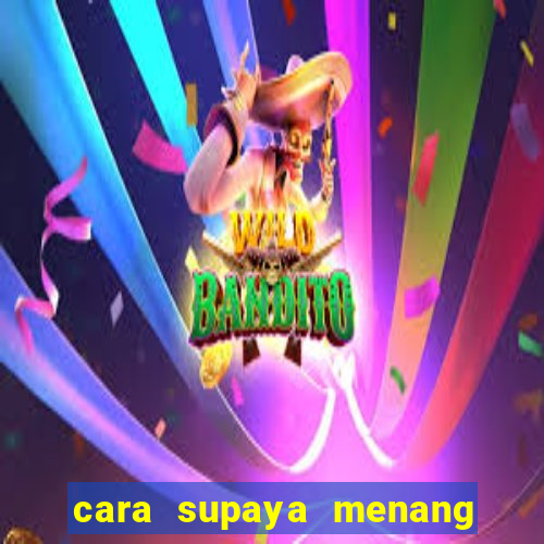 cara supaya menang main slot