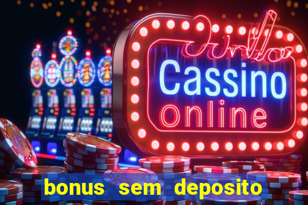 bonus sem deposito casino online