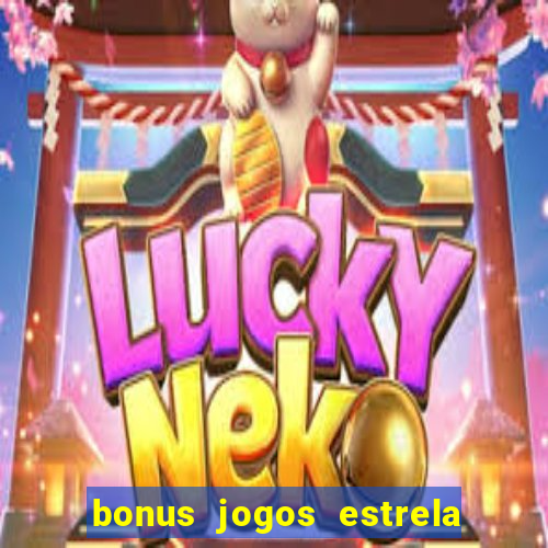 bonus jogos estrela bet como usar