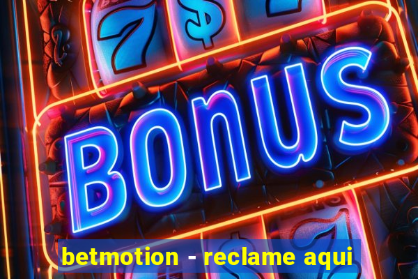 betmotion - reclame aqui