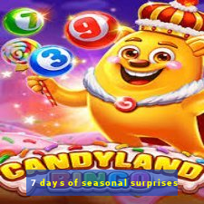 7 days of seasonal surprises