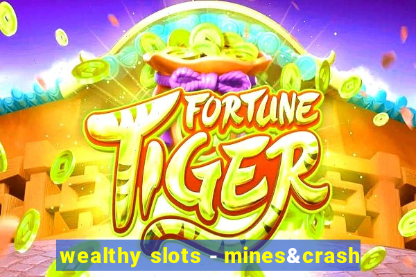 wealthy slots - mines&crash