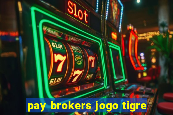 pay brokers jogo tigre