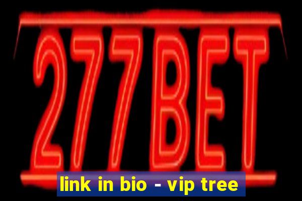 link in bio - vip tree