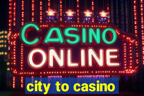 city to casino