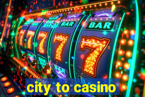 city to casino