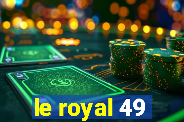 le royal 49