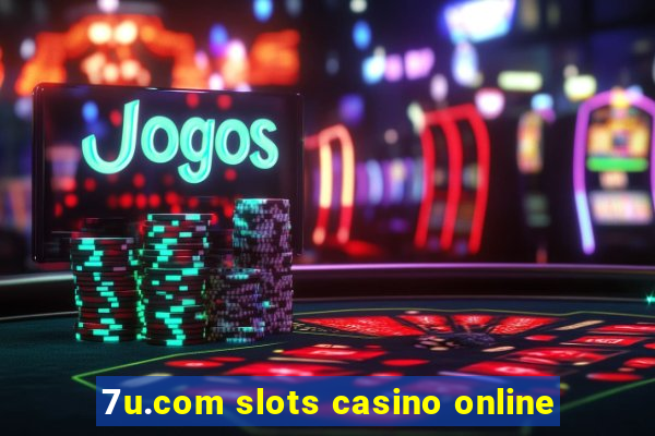 7u.com slots casino online