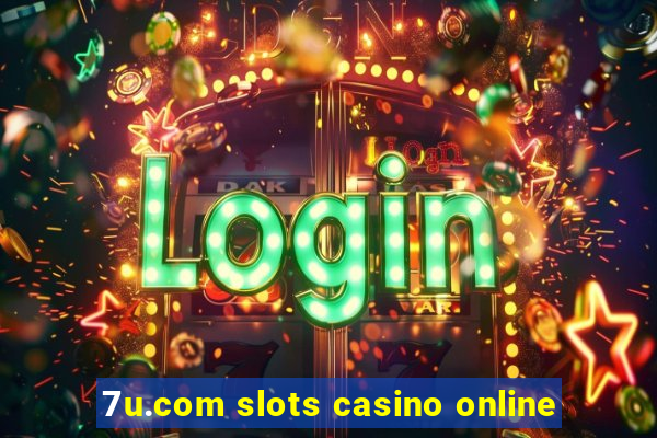 7u.com slots casino online