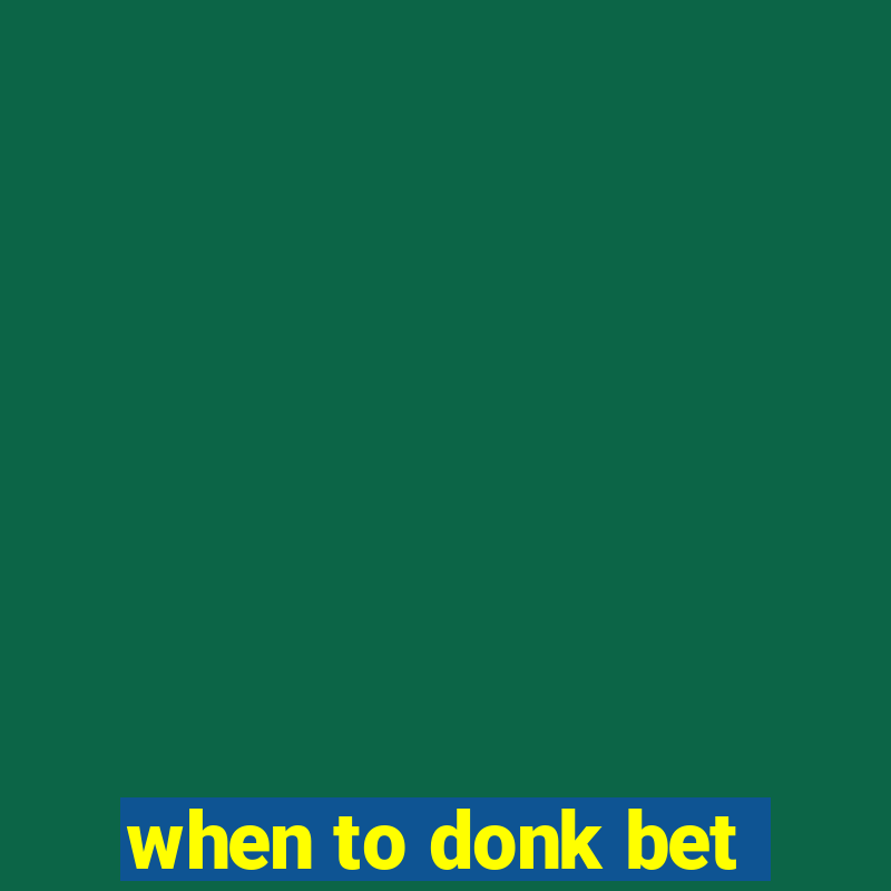 when to donk bet