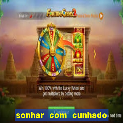 sonhar com cunhado jogo do bicho