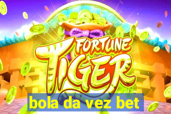 bola da vez bet