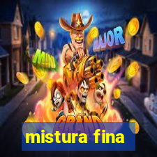 mistura fina