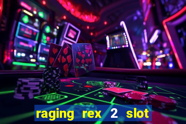 raging rex 2 slot soldi veri