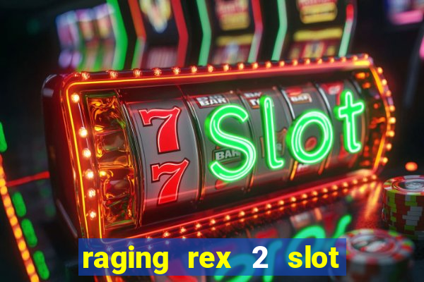 raging rex 2 slot soldi veri