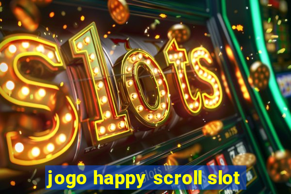 jogo happy scroll slot