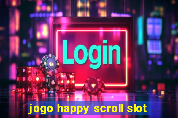 jogo happy scroll slot