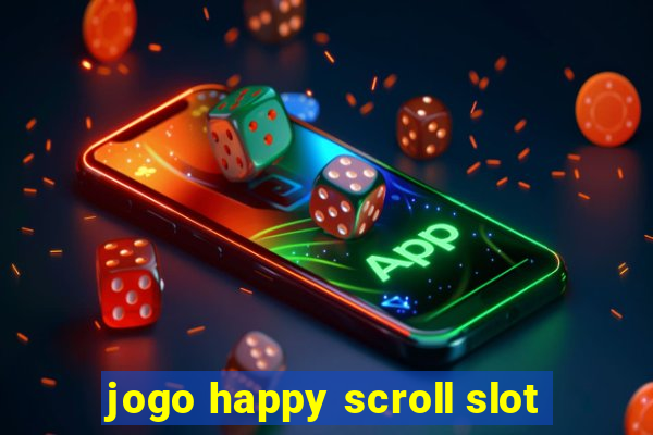 jogo happy scroll slot