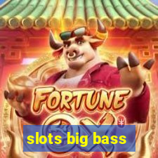 slots big bass