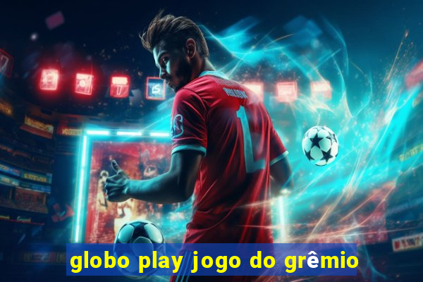 globo play jogo do grêmio