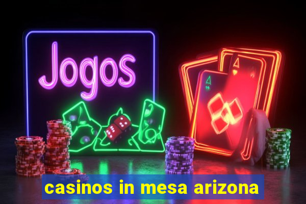 casinos in mesa arizona