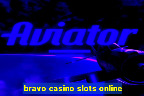 bravo casino slots online