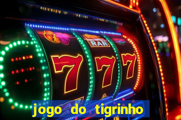 jogo do tigrinho de verdade