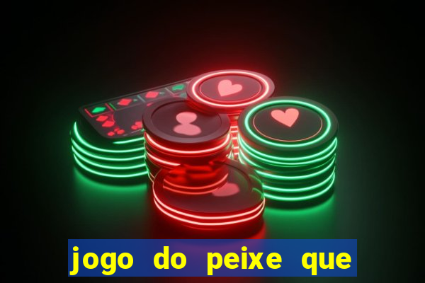 jogo do peixe que ganha dinheiro