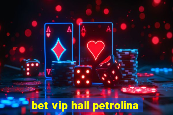 bet vip hall petrolina