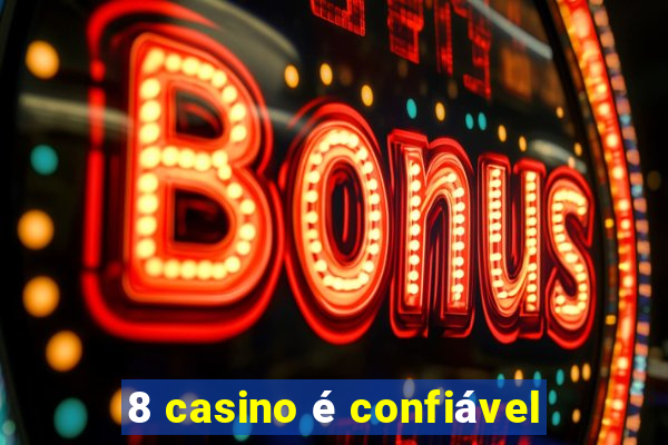 8 casino é confiável