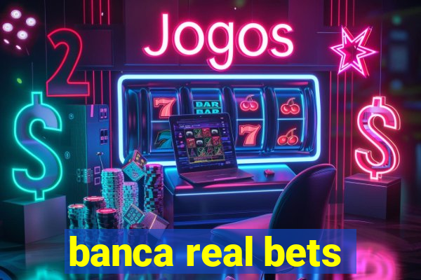 banca real bets