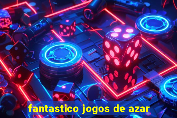 fantastico jogos de azar